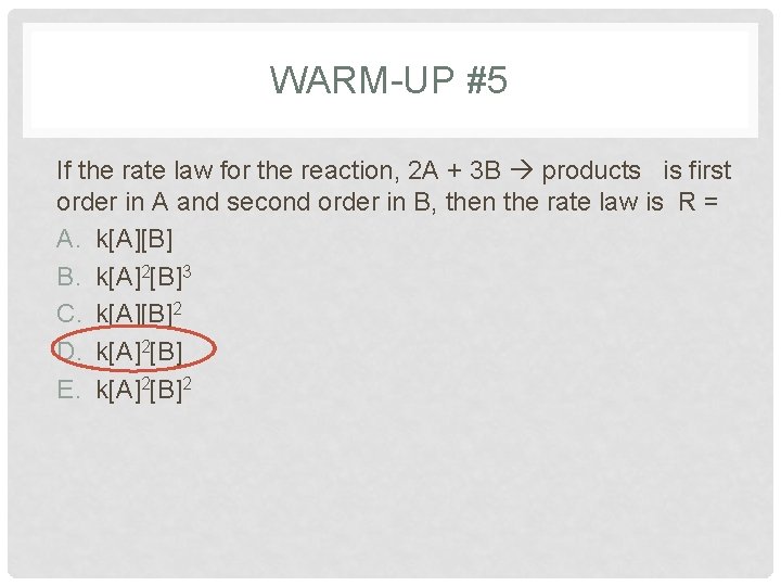 WARM-UP #5 If the rate law for the reaction, 2 A + 3 B