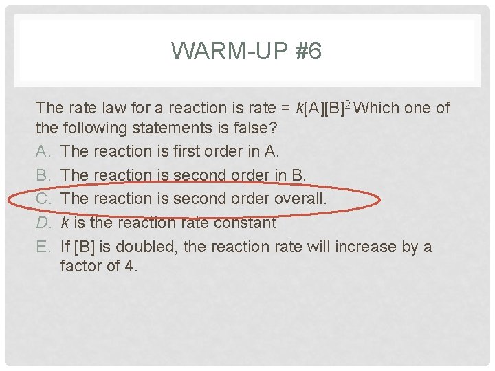 WARM-UP #6 The rate law for a reaction is rate = k[A][B]2 Which one