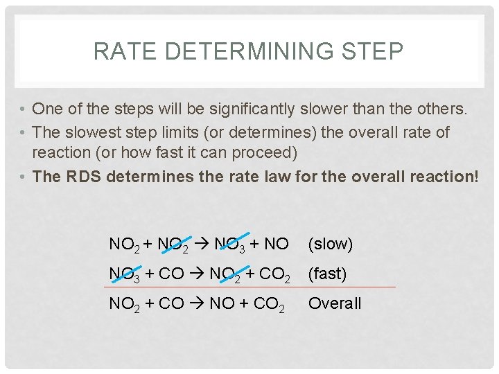 RATE DETERMINING STEP • One of the steps will be significantly slower than the