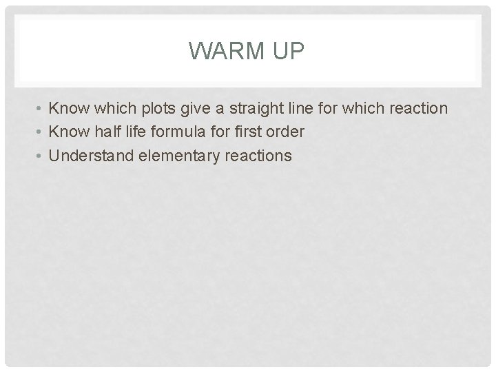 WARM UP • Know which plots give a straight line for which reaction •