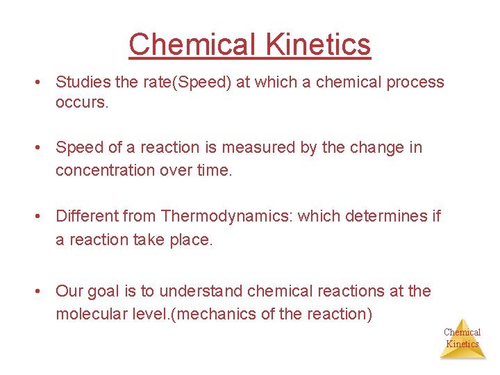 Chemical Kinetics • Studies the rate(Speed) at which a chemical process occurs. • Speed