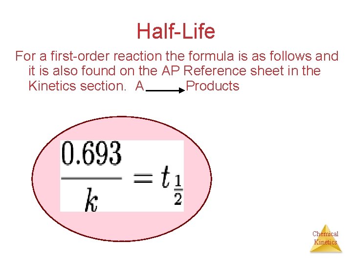 Half-Life For a first-order reaction the formula is as follows and it is also