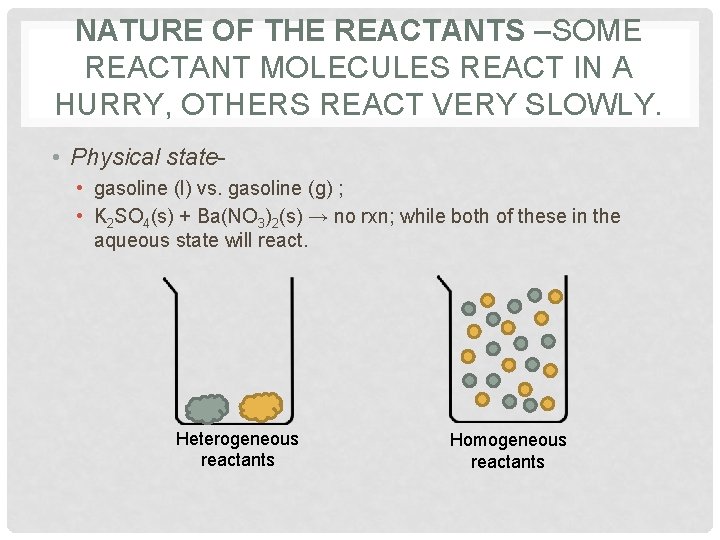 NATURE OF THE REACTANTS –SOME REACTANT MOLECULES REACT IN A HURRY, OTHERS REACT VERY