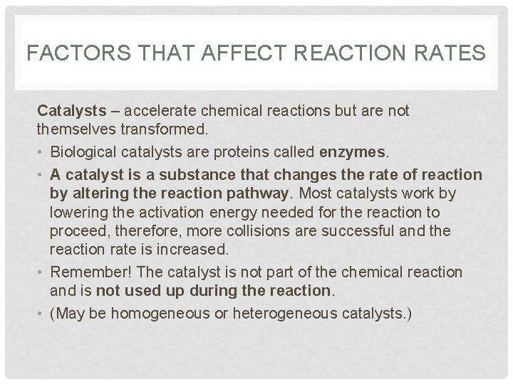 FACTORS THAT AFFECT REACTION RATES Catalysts – accelerate chemical reactions but are not themselves