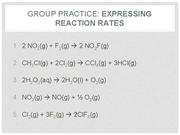 GROUP PRACTICE: EXPRESSING REACTION RATES 1. 2 NO 2(g) + F 2(g) 2 NO