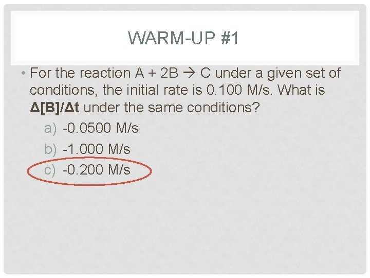 WARM-UP #1 • For the reaction A + 2 B C under a given