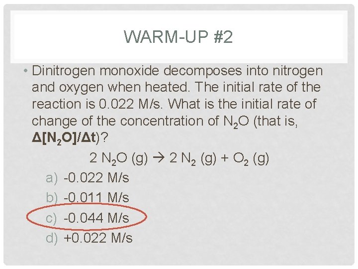 WARM-UP #2 • Dinitrogen monoxide decomposes into nitrogen and oxygen when heated. The initial