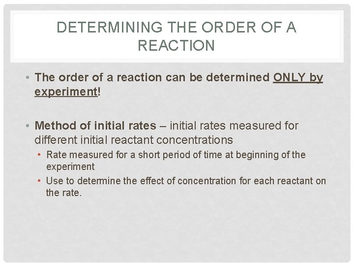 DETERMINING THE ORDER OF A REACTION • The order of a reaction can be