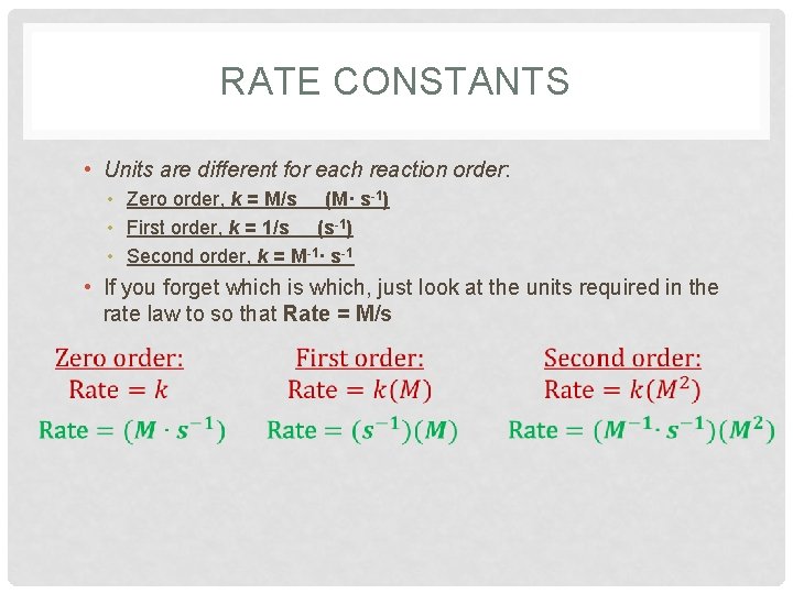 RATE CONSTANTS • Units are different for each reaction order: • Zero order, k