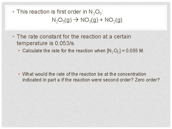  • This reaction is first order in N 2 O 5: N 2