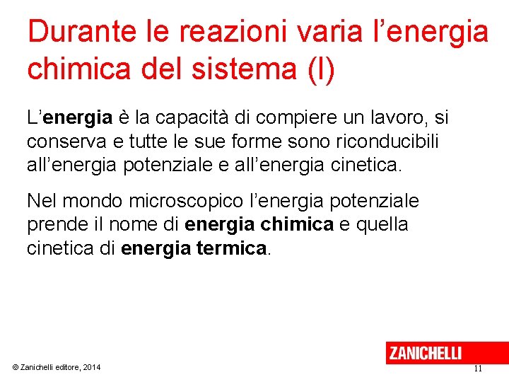 Durante le reazioni varia l’energia chimica del sistema (I) L’energia è la capacità di