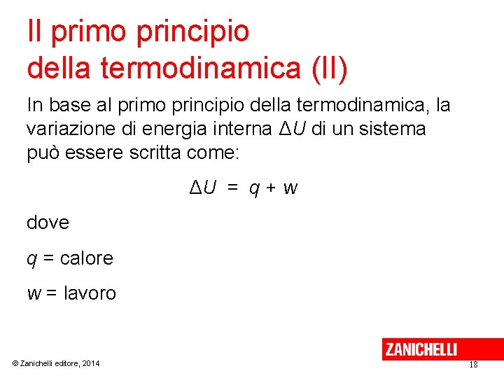 Il primo principio della termodinamica (II) In base al primo principio della termodinamica, la