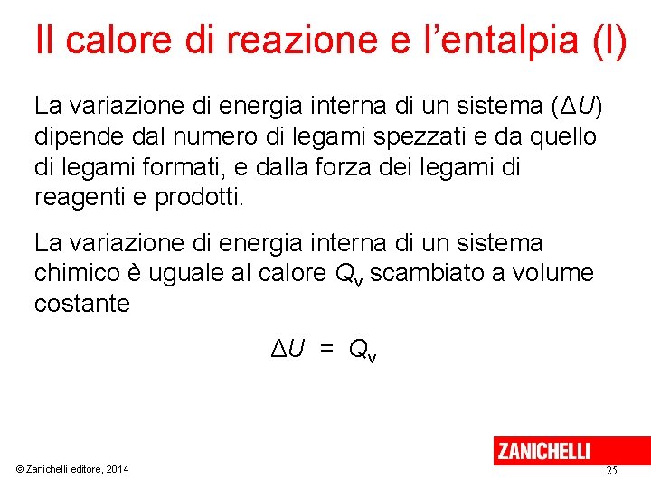 Il calore di reazione e l’entalpia (I) La variazione di energia interna di un