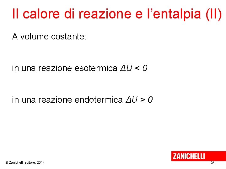 Il calore di reazione e l’entalpia (II) A volume costante: in una reazione esotermica
