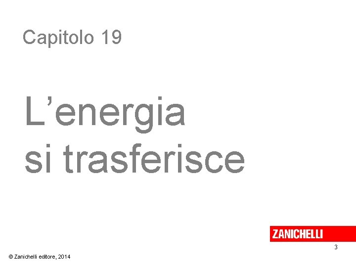 Capitolo 19 L’energia si trasferisce 3 © Zanichelli editore, 2014 