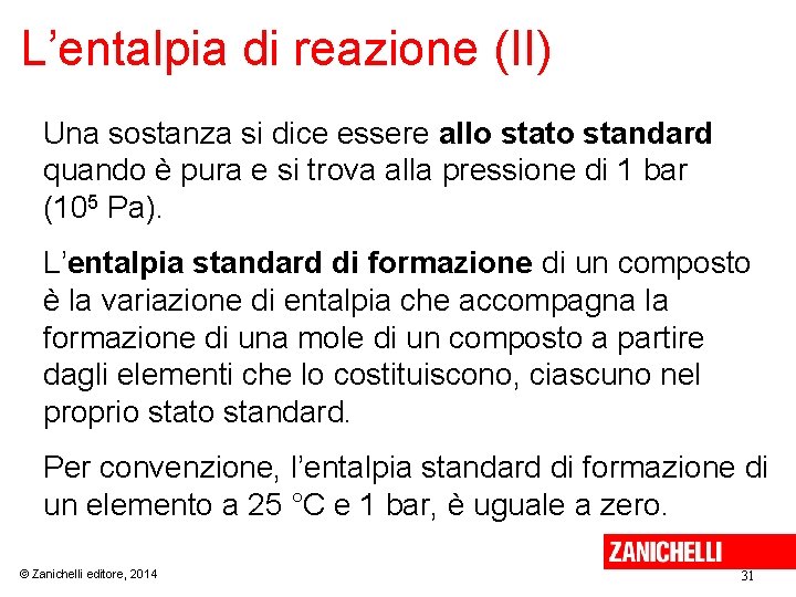 L’entalpia di reazione (II) Una sostanza si dice essere allo stato standard quando è