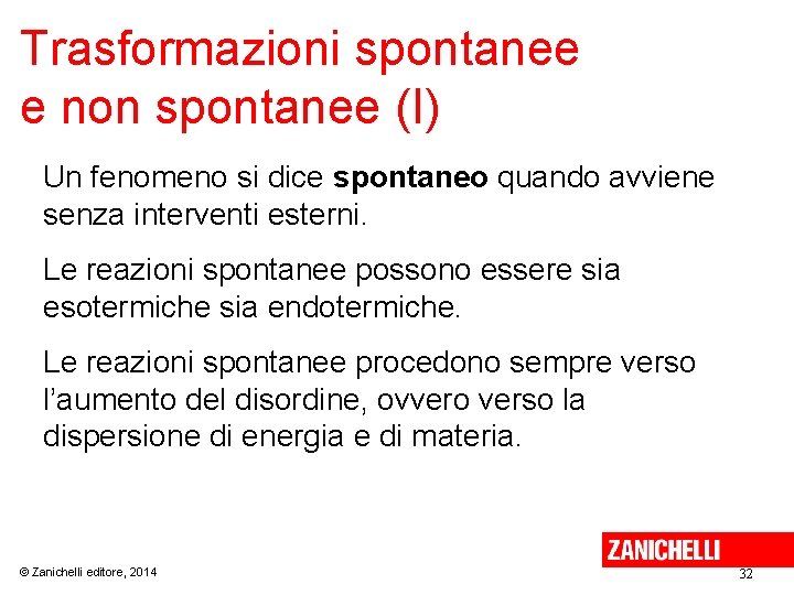 Trasformazioni spontanee e non spontanee (I) Un fenomeno si dice spontaneo quando avviene senza