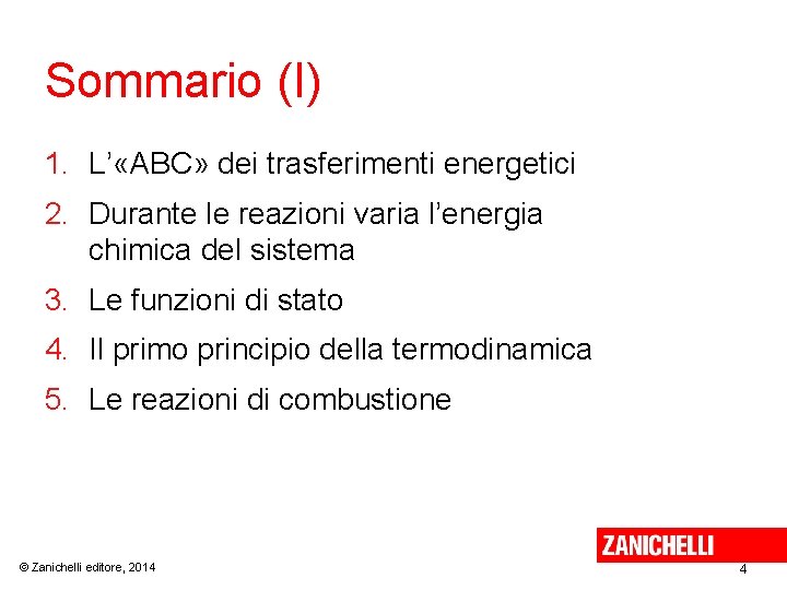 Sommario (I) 1. L’ «ABC» dei trasferimenti energetici 2. Durante le reazioni varia l’energia