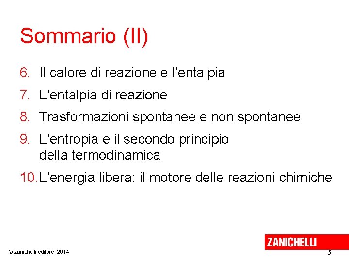 Sommario (II) 6. Il calore di reazione e l’entalpia 7. L’entalpia di reazione 8.