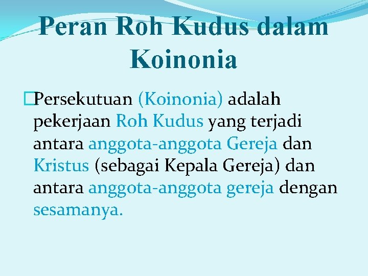 Peran Roh Kudus dalam Koinonia �Persekutuan (Koinonia) adalah pekerjaan Roh Kudus yang terjadi antara