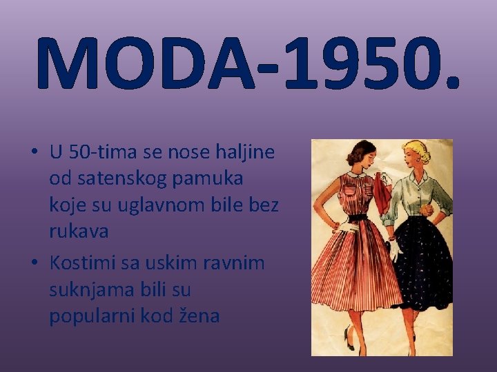 MODA-1950. • U 50 -tima se nose haljine od satenskog pamuka koje su uglavnom