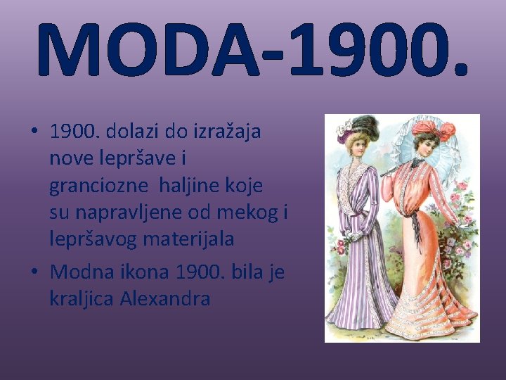 MODA-1900. • 1900. dolazi do izražaja nove lepršave i granciozne haljine koje su napravljene