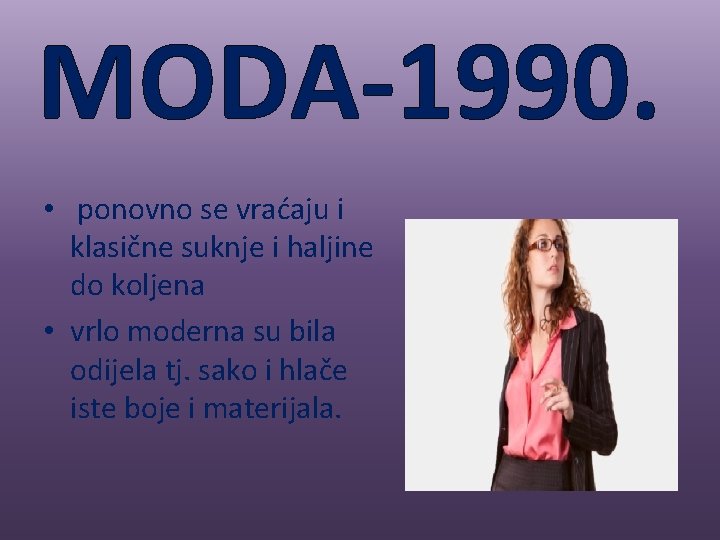 MODA-1990. • ponovno se vraćaju i klasične suknje i haljine do koljena • vrlo