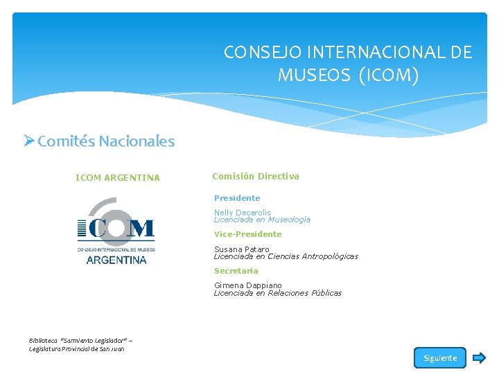 CONSEJO INTERNACIONAL DE MUSEOS (ICOM) Ø Comités Nacionales ICOM ARGENTINA Comisión Directiva Presidente Nelly