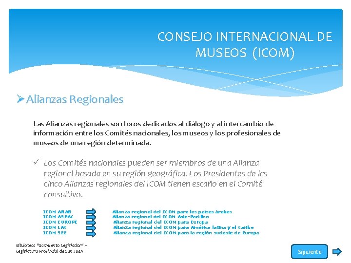 CONSEJO INTERNACIONAL DE MUSEOS (ICOM) Ø Alianzas Regionales Las Alianzas regionales son foros dedicados