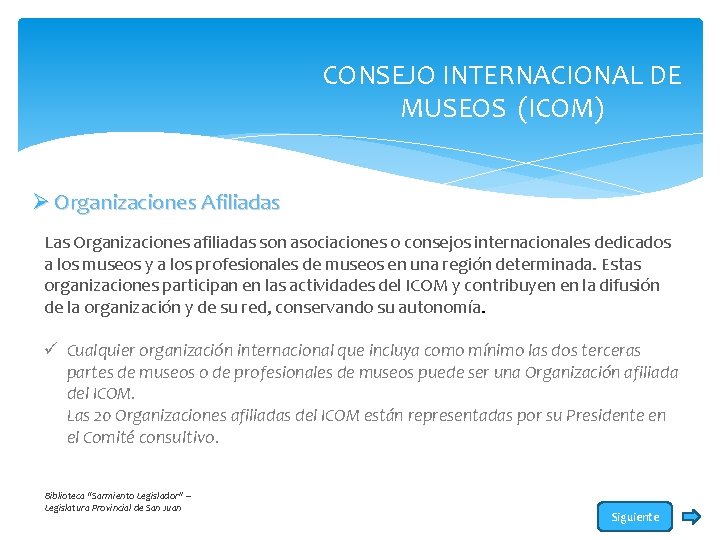 CONSEJO INTERNACIONAL DE MUSEOS (ICOM) Ø Organizaciones Afiliadas Las Organizaciones afiliadas son asociaciones o