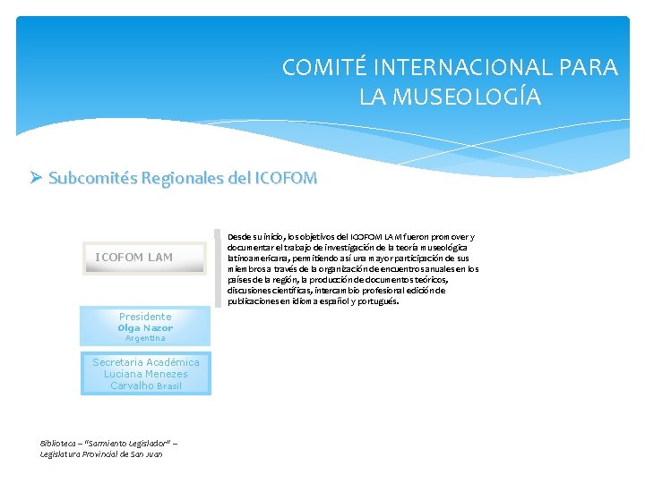 COMITÉ INTERNACIONAL PARA LA MUSEOLOGÍA Ø Subcomités Regionales del ICOFOM LAM Presidente Olga Nazor