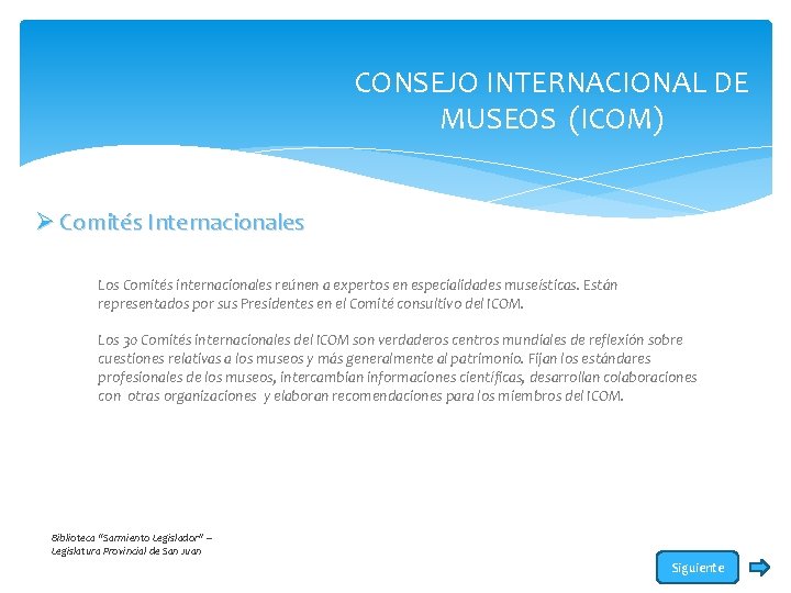 CONSEJO INTERNACIONAL DE MUSEOS (ICOM) Ø Comités Internacionales Los Comités internacionales reúnen a expertos