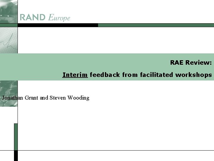 RAE Review: Interim feedback from facilitated workshops Jonathan Grant and Steven Wooding 