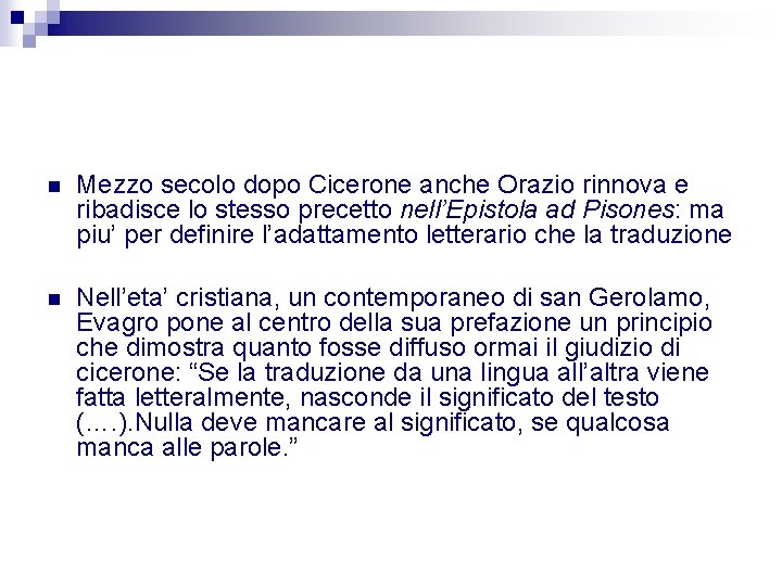 n Mezzo secolo dopo Cicerone anche Orazio rinnova e ribadisce lo stesso precetto nell’Epistola