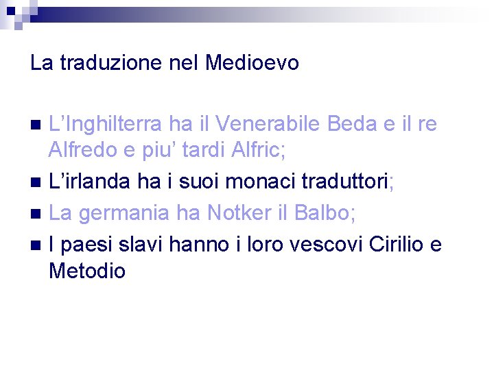 La traduzione nel Medioevo L’Inghilterra ha il Venerabile Beda e il re Alfredo e
