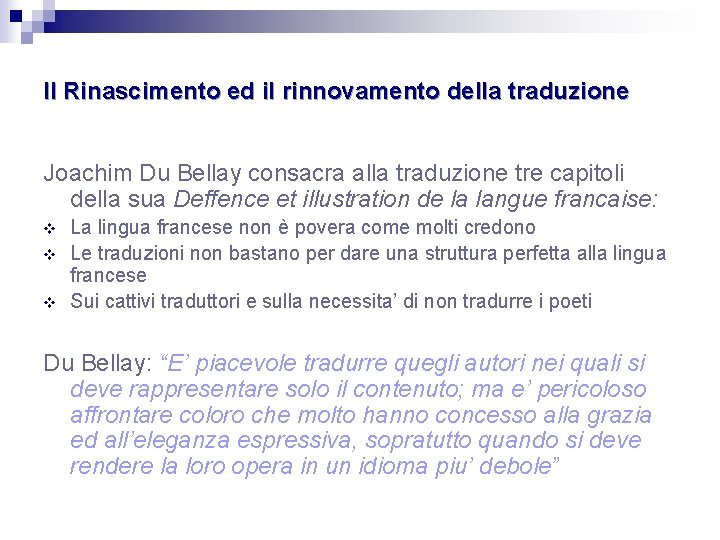 Il Rinascimento ed il rinnovamento della traduzione Joachim Du Bellay consacra alla traduzione tre