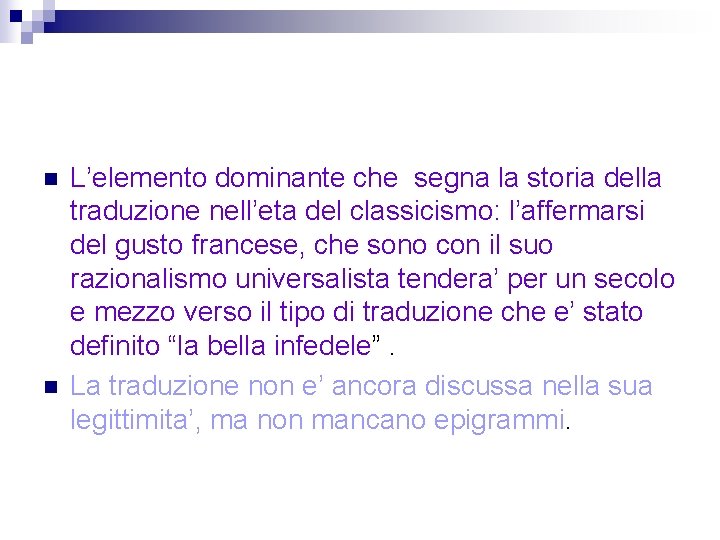 n n L’elemento dominante che segna la storia della traduzione nell’eta del classicismo: l’affermarsi