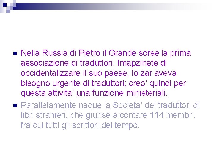 n n Nella Russia di Pietro il Grande sorse la prima associazione di traduttori.