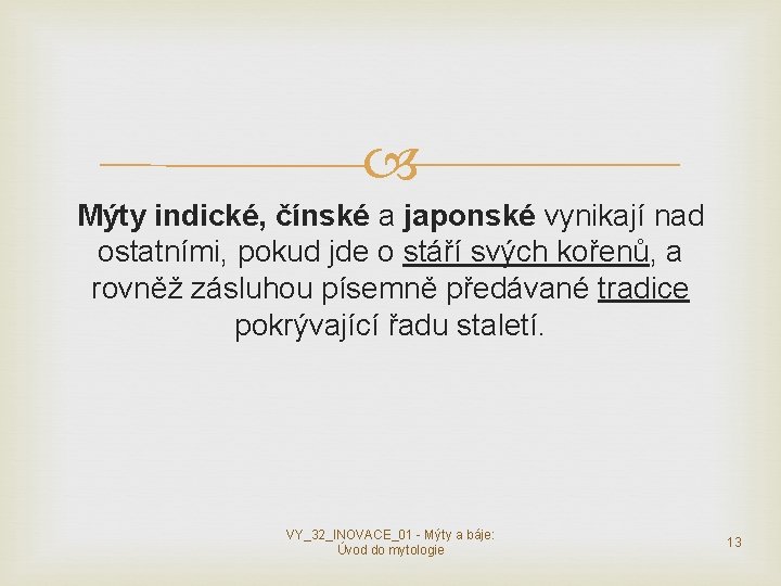 Mýty indické, čínské a japonské vynikají nad ostatními, pokud jde o stáří svých Mýty indické, čínské a japonské vynikají nad ostatními, pokud jde o stáří svých