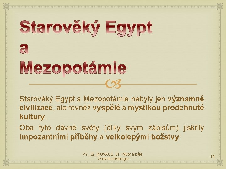 Starověký Egypt a Mezopotámie nebyly jen významné civilizace, ale rovněž vyspělé a mystikou Starověký Egypt a Mezopotámie nebyly jen významné civilizace, ale rovněž vyspělé a mystikou