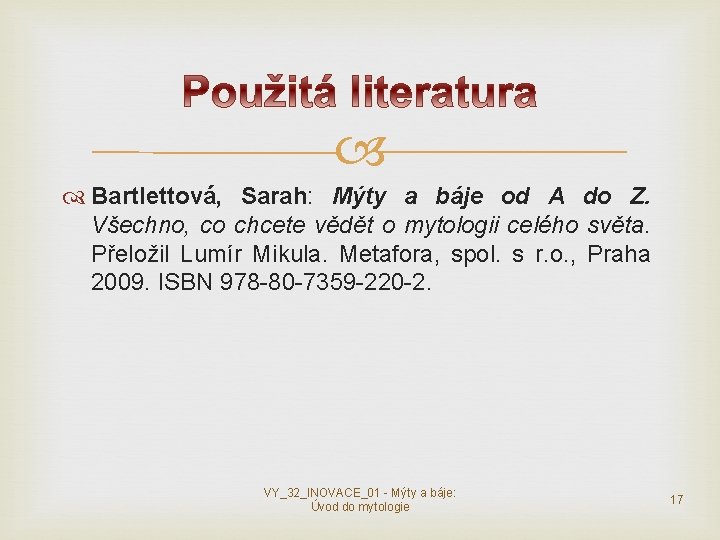 Bartlettová, Sarah: Mýty a báje od A do Z. Všechno, co chcete vědět Bartlettová, Sarah: Mýty a báje od A do Z. Všechno, co chcete vědět