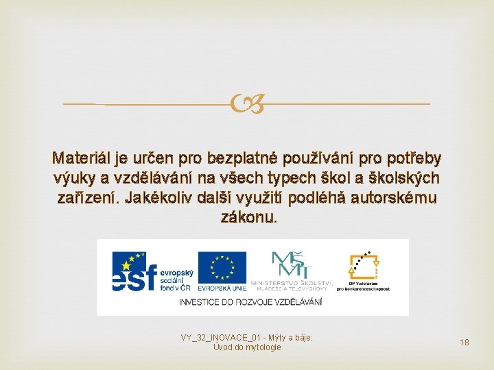 Materiál je určen pro bezplatné používání pro potřeby výuky a vzdělávání na všech Materiál je určen pro bezplatné používání pro potřeby výuky a vzdělávání na všech
