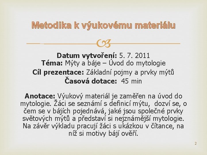 Metodika k výukovému materiálu Datum vytvoření: 5. 7. 2011 Téma: Mýty a báje – Metodika k výukovému materiálu Datum vytvoření: 5. 7. 2011 Téma: Mýty a báje –