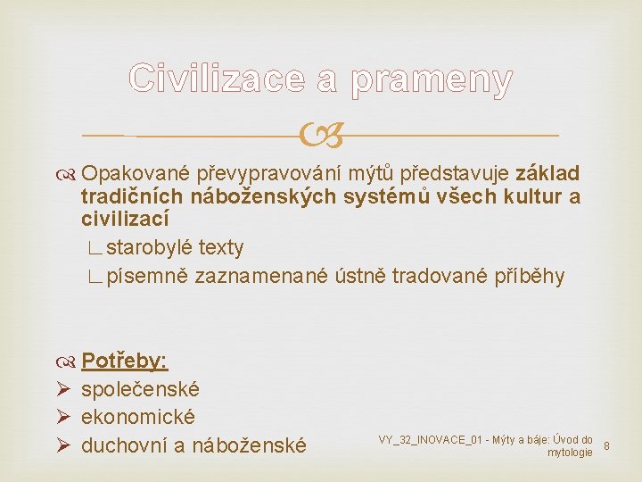 Civilizace a prameny Opakované převypravování mýtů představuje základ tradičních náboženských systémů všech kultur a Civilizace a prameny Opakované převypravování mýtů představuje základ tradičních náboženských systémů všech kultur a