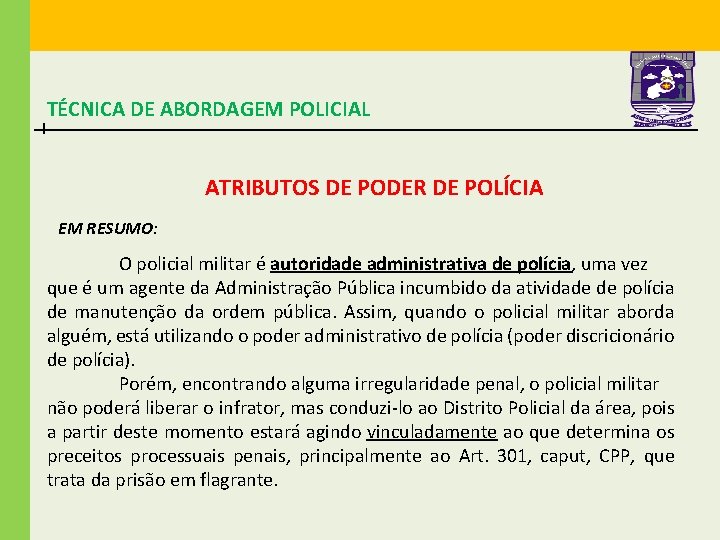 TÉCNICA DE ABORDAGEM POLICIAL ATRIBUTOS DE PODER DE POLÍCIA EM RESUMO: O policial militar