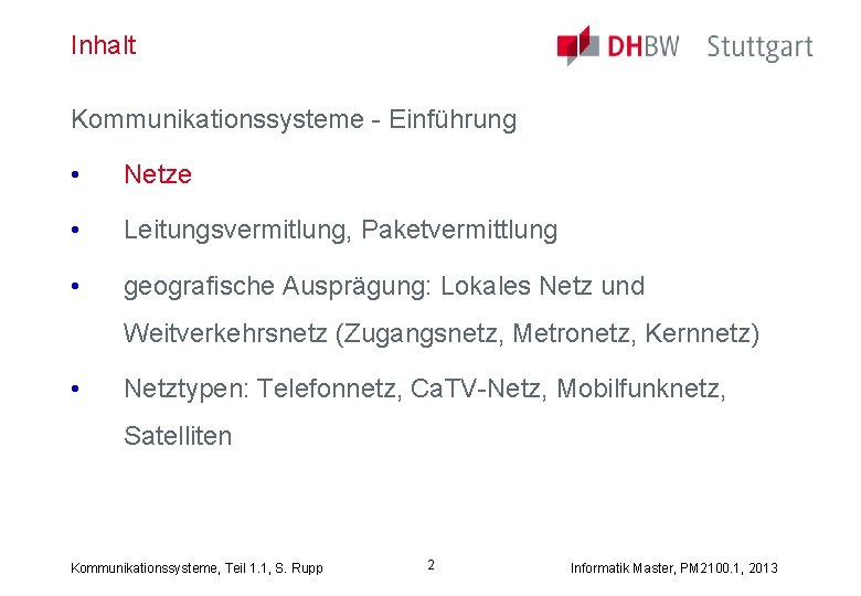 Inhalt Kommunikationssysteme - Einführung • Netze • Leitungsvermitlung, Paketvermittlung • geografische Ausprägung: Lokales Netz