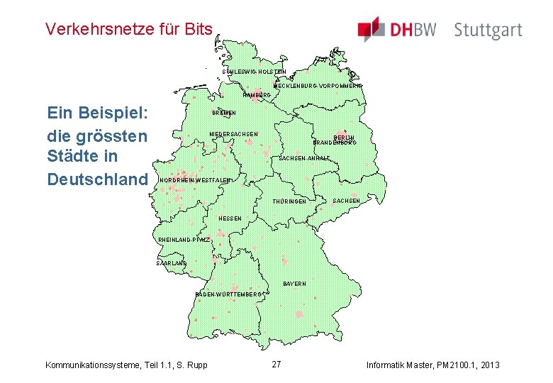 Verkehrsnetze für Bits SCHLESWIG-HOLSTEIN MECKLENBURG-VORPOMMERN HAMBURG Ein Beispiel: die grössten Städte in Deutschland BREMEN
