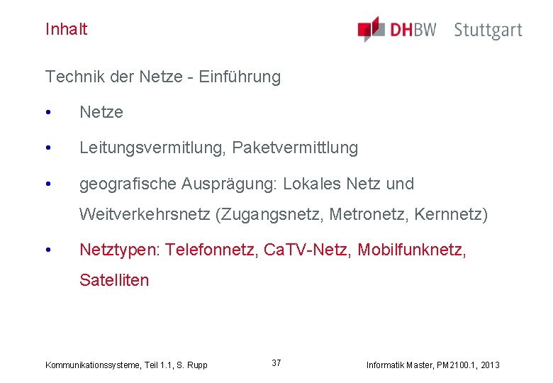 Inhalt Technik der Netze - Einführung • Netze • Leitungsvermitlung, Paketvermittlung • geografische Ausprägung: