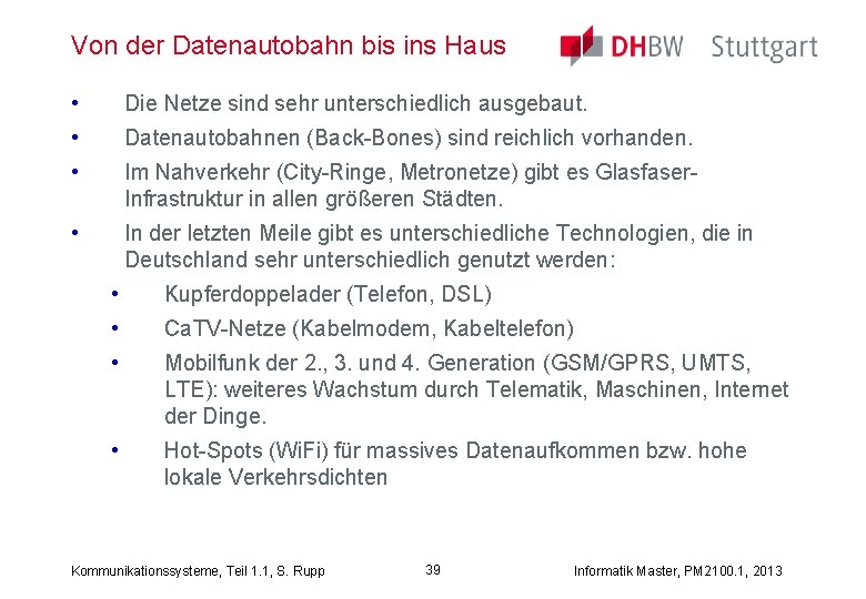 Von der Datenautobahn bis ins Haus • Die Netze sind sehr unterschiedlich ausgebaut. •