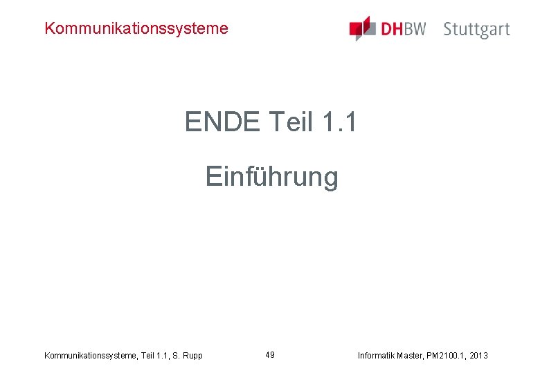 Kommunikationssysteme ENDE Teil 1. 1 Einführung Kommunikationssysteme, Teil 1. 1, S. Rupp 49 Informatik